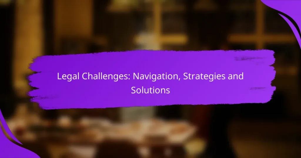 Legal Challenges: Navigation, Strategies and Solutions