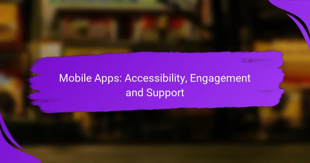 Mobile Apps: Accessibility, Engagement and Support