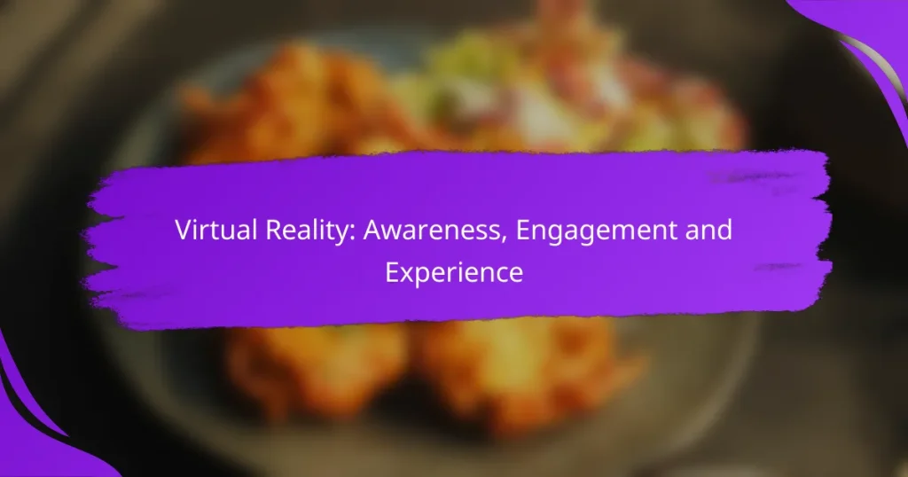 Virtual Reality: Awareness, Engagement and Experience