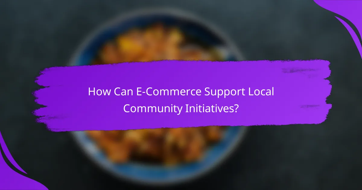 How Can E-Commerce Support Local Community Initiatives?
