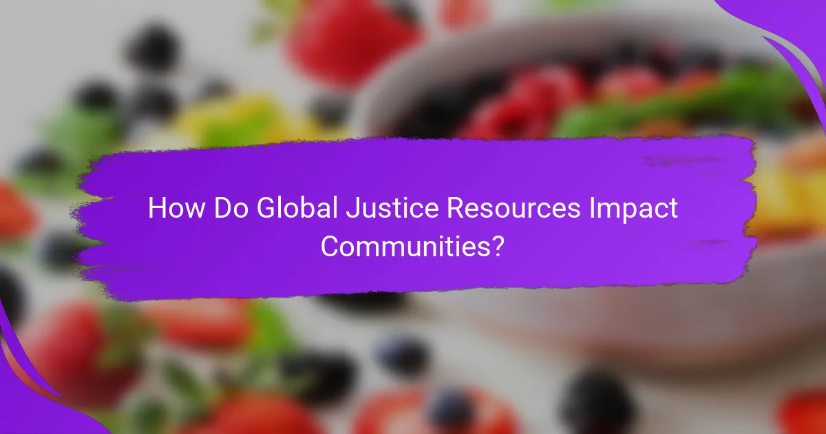 How Do Global Justice Resources Impact Communities?