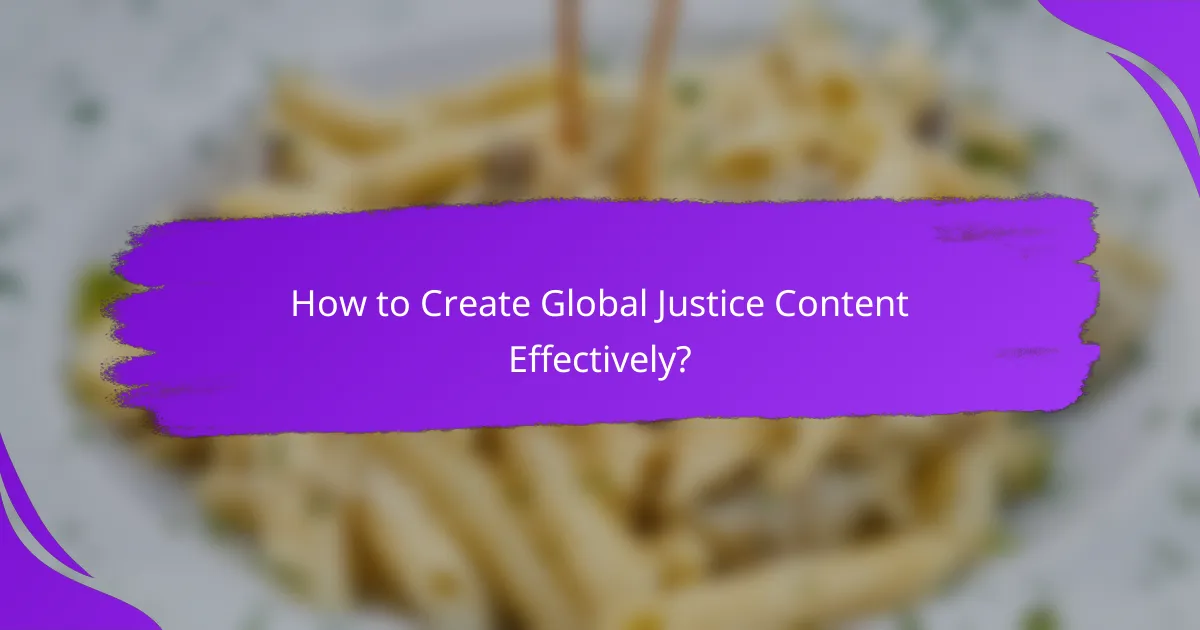 How to Create Global Justice Content Effectively?