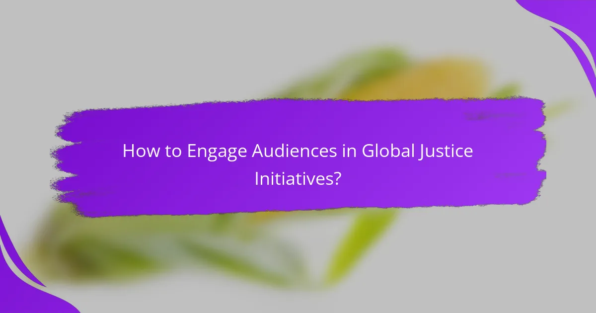 How to Engage Audiences in Global Justice Initiatives?