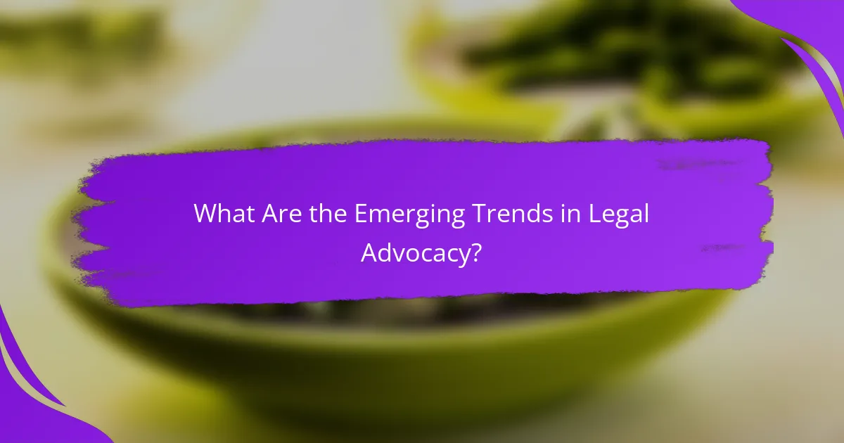 What Are the Emerging Trends in Legal Advocacy?