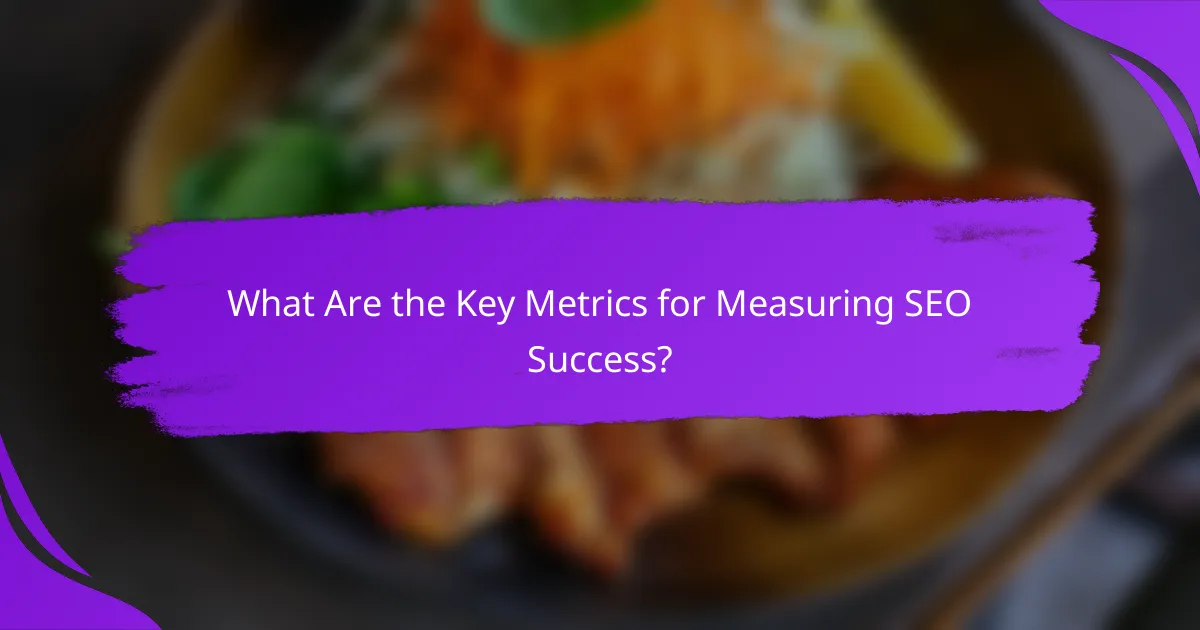 What Are the Key Metrics for Measuring SEO Success?