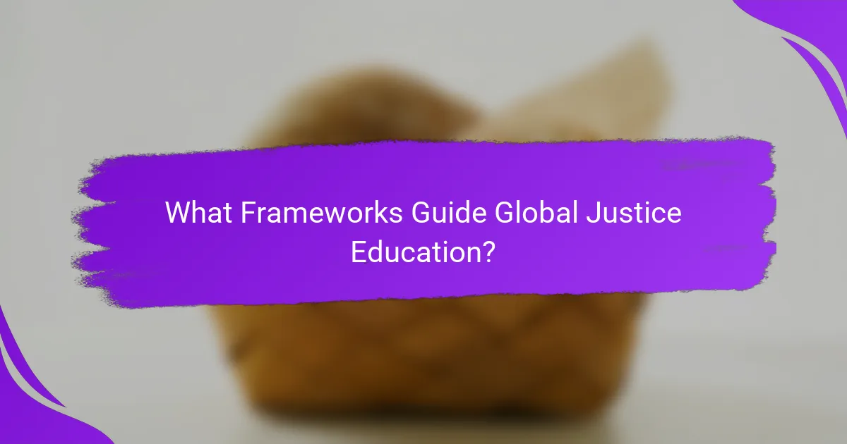 What Frameworks Guide Global Justice Education?